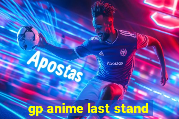 gp anime last stand